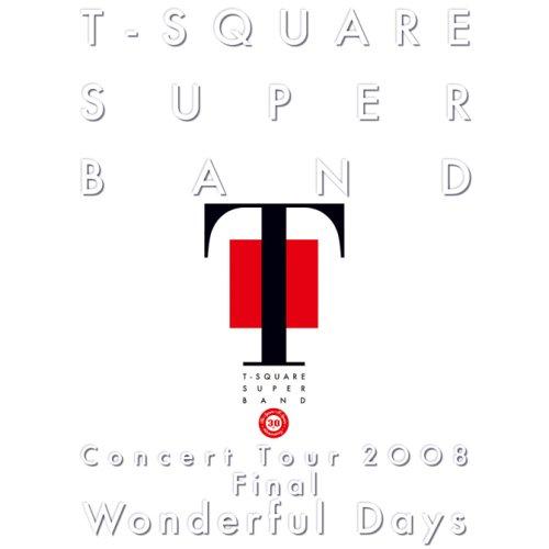 T-SQUARE SUPER BAND Concert Tour 2008 Final “Wonde...