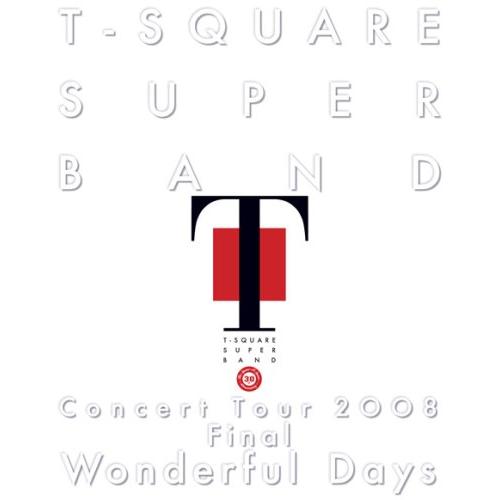 T-SQUARE SUPER BAND Concert Tour 2008 Final “Wonde...