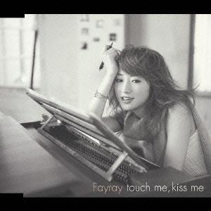 [CDA]/Fayray/touch me  kiss me