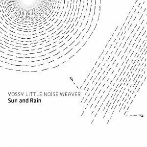 【送料無料】[CD]/YOSSY LITTLE NOISE WEAVER/Sun and Rain