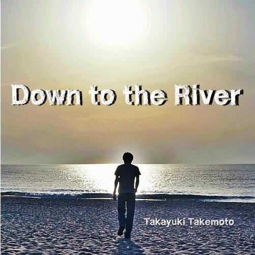 [CDA]/竹本孝之/Down to the River