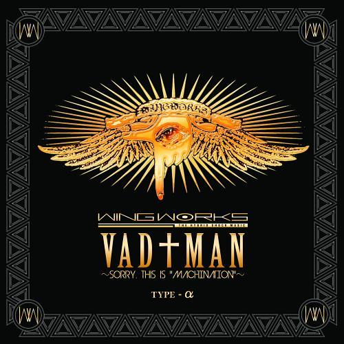 [CDA]/WING WORKS/VAD†MAN~sorry  this is "MACHINATI...