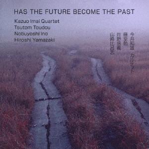 [CD]/今井和雄/HAS THE FUTURE BECOME THE PAST