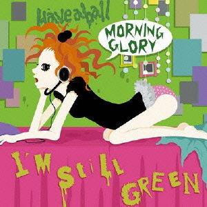 [CDA]/MORNING GLORY/I'm still green