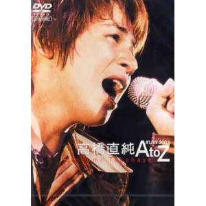 【送料無料】[DVD]/高橋直純/LIVE VIDEO Naozumi Takahashi A'LIVE 2003 A to Z｜neowing