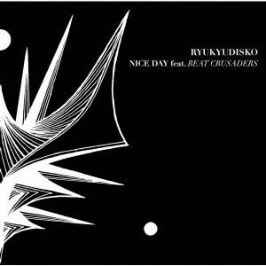 [CDA]/RYUKYUDISKO/NICE DAY feat. BEAT CRUSADERS [通...