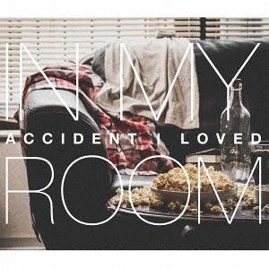 [CD]/ACCIDENT I LOVED/In My Room