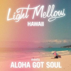 [CD]/オムニバス/LIGHT MELLOW HAWAII -MEETS ALOHA GOT SOUL-