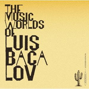 【送料無料】[CD]/ルイス・バカロフ/THE MUSIC WORLDS OF LUIS BACAL...