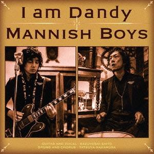 [CDA]/MANNISH BOYS/I am Dandy [通常盤]