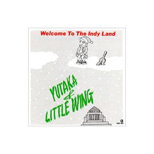 Ｙｕｔａｋａ＆ｌｉｔｔｌｅ ｗｉｎｇ／Ｗｅｌｃｏｍｅ Ｔｏ Ｔｈｅ Ｉｎｄｙ Ｌａｎｄ