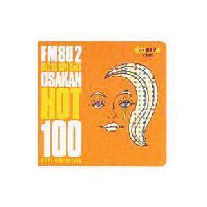 オムニバス／ＦＭ８０２ ＢＩＧ１Ｏ ＳＰＥＣＩＡＬ〜ＯＳＡＫＡＮ ＨＯＴ１００・ＣＯＯＬ・ＣＯＬＬＥ...