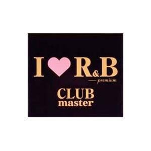 オムニバス／Ｉ ＬＯＶＥ Ｒ＆Ｂ Ｐｒｅｍｉｕｍ Ｃｌｕｂ Ｍａｓｔｅｒ