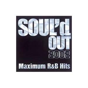オムニバス／ＳＯＵＬ’ｄ ＯＵＴ ２００２ Ｍａｘｉｍｕｍ Ｒ＆Ｂ Ｈｉｔｓ