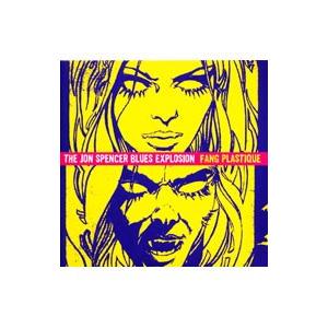ジョン・スペンサー・ブルース・エクスプロージョン／ファング・プラスティーク