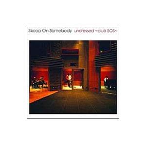 Ｓｋｏｏｐ Ｏｎ Ｓｏｍｅｂｏｄｙ／ｕｎｄｒｅｓｓｅｄ〜ｃｌｕｂ ＳＯＳ〜 （ＣＣＣＤ）