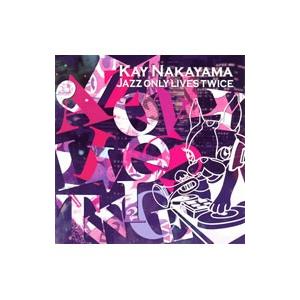 Ｋａｙ Ｎａｋａｙａｍａ／ＪＡＺＺ ＯＮＬＹ ＬＩＶＥＳ ＴＷＩＣＥ