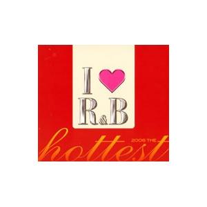 オムニバス／アイ・ラヴＲ＆Ｂ２００６〜ザ・ホッテスト