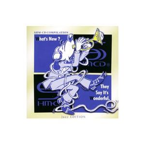 オムニバス／What’s New？They Say It’s Wonderful． SHM−CD Compilation ［Jazz Edition］ これがSHM−CDだ！
