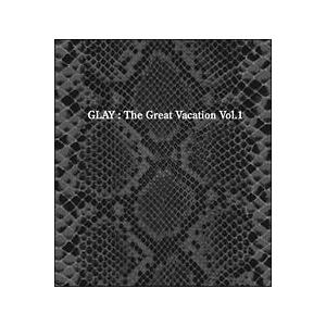 ＧＬＡＹ／Ｔｈｅ Ｇｒｅａｔ Ｖａｃａｔｉｏｎ Ｖｏｌ．１〜ＳＵＰＥＲ ＢＥＳＴ ＯＦ ＧＬＡＹ〜 ...