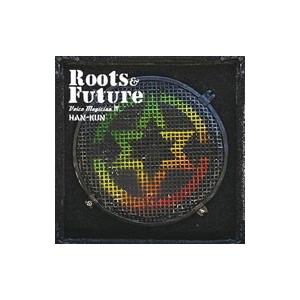 ＨＡＮ−ＫＵＮ／ＶＯＩＣＥ ＭＡＧＩＣＩＡＮ ４〜Ｒｏｏｔｓ＆Ｆｕｔｕｒｅ〜
