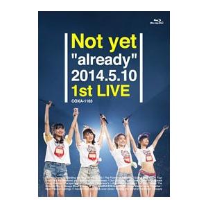 Blu-ray／Ｎｏｔ ｙｅｔ“ａｌｒｅａｄｙ”２０１４．５．１０ １ｓｔ ＬＩＶＥ