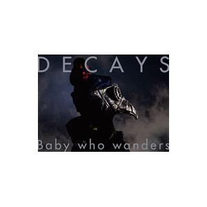 ＤＥＣＡＹＳ／Ｂａｂｙ ｗｈｏ ｗａｎｄｅｒｓ 初回生産限定盤Ｂ