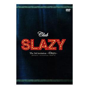 DVD／Ｃｌｕｂ ＳＬＡＺＹ Ｔｈｅ ３ｒｄ ｉｎｖｉｔａｔｉｏｎ 〜Ｏｎｙｘ〜