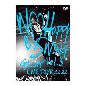 DVD／GLAY LIVE TOUR 2022〜WeHappy Swing〜Vol．3 Presen...