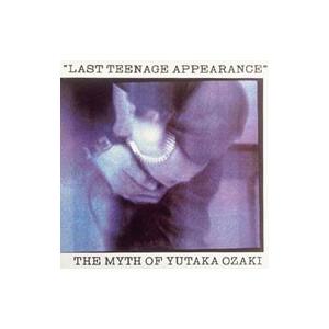 尾崎豊／ＬＡＳＴ ＴＥＥＮＡＧＥ ＡＰＰＥＡＲＡＮＣＥ