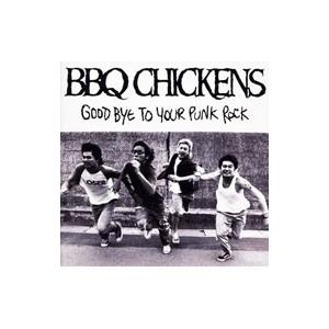 BBQ CHICKENS／GOOD BYE TO YOUR PUNK ROCK