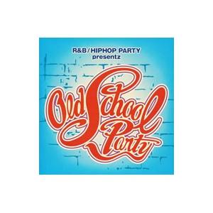 オムニバス／R＆B／ヒップホップ・パーティ・プリゼンツ オールド・スクール・パーティ