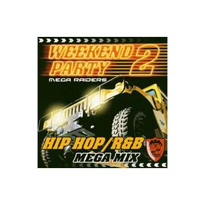 オムニバス／WEEKEND PARTY 2 HIP HOP R＆B MEGA MIX MEGA RA...