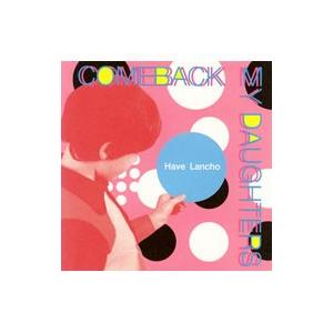 COMEBACK MY DAUGHTERS／ハブ ランチョ