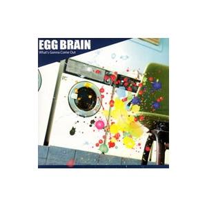 ＥＧＧ ＢＲＡＩＮ／Ｗｈａｔ’ｓ Ｇｏｎｎａ Ｃｏｍｅ Ｏｕｔ