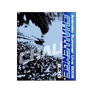 Blu-ray／Ａｎｉｍｅｌｏ Ｓｕｍｍｅｒ ＬＩＶＥ ２００８−Ｃｈａｌｌｅｎｇｅ− ８．３０