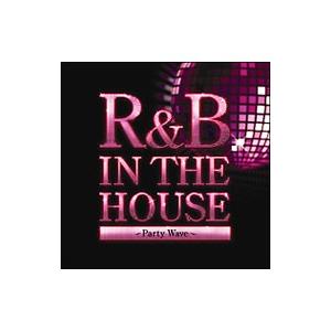 オムニバス／R＆B IN THE HOUSE〜PARTY WAVE〜