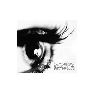 Floor on the Intelligence／ROMAHOLIC