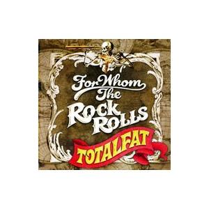 ＴＯＴＡＬＦＡＴ／ＦＯＲ ＷＨＯＭ ＴＨＥ ＲＯＣＫ ＲＯＬＬＳ