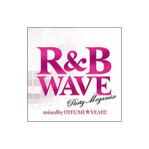 オムニバス／R＆B WAVE−Party Megamix−MIXED by DJ FUMI★YEAH...
