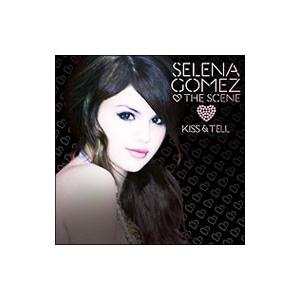セレーナ・ゴメス＆ザ・シーン／キス＆テル