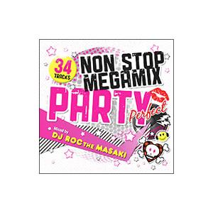 オムニバス／NON STOP MEGA MIX PARTY ‘Perfect’ Mixed by DJ ROC THE MASAKI