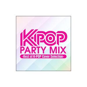 オムニバス／K−POP PARTY MIX〜BEST of K−POP Cover Selectio...