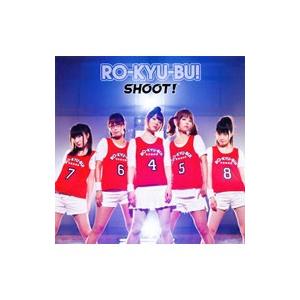 RO−KYU−BU！／SHOOT！ 初回限定盤