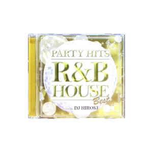 オムニバス／PARTY HITS〜R＆B HOUSE〜BEST Mixed by DJ HIROKI