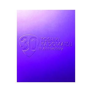 DVD／ＴＯＳＨＩＫＩ ＫＡＤＯＭＡＴＳＵ ３０ｔｈ Ａｎｎｉｖｅｒｓａｒｙ Ｌｉｖｅ ２０１１．６...