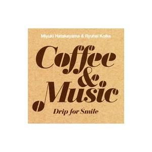 畠山美由紀，小池龍平／Coffee＆Music−Drip for Smile−