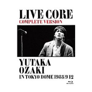 Blu-ray／LIVE CORE 完全版〜YUTAKA OZAKI LIVE IN TOKYO D...