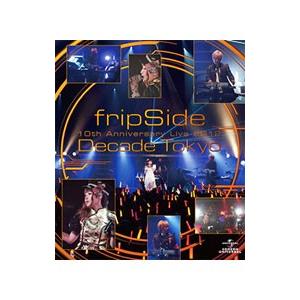 Blu-ray／fripSide 10th Anniversary Live 2012〜Decade Tokyo〜
