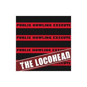 ＬＯＣＯＨＥＡＤ／ＰＵＢＬＩＣ ＨＯＷＬＩＮＧ ＥＸＥＣＵＴＥ